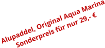 Alupaddel, Original Aqua Marina Sonderpreis für nur 29,- €