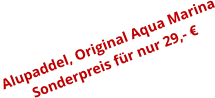 Alupaddel, Original Aqua Marina Sonderpreis für nur 29,- €